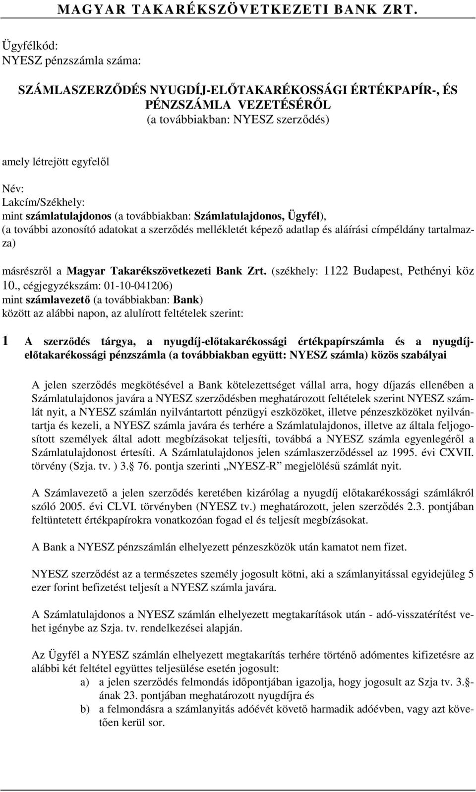 mint számlatulajdonos (a továbbiakban: Számlatulajdonos, Ügyfél), (a további azonosító adatokat a szerződés mellékletét képező adatlap és aláírási címpéldány tartalmazza) másrészről a Magyar