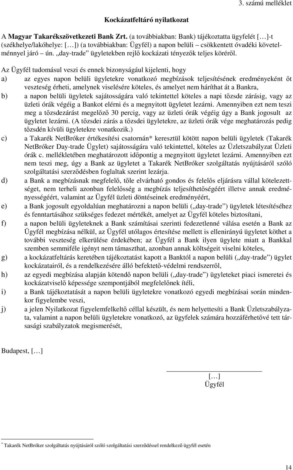 day-trade ügyletekben rejlő kockázati tényezők teljes köréről.