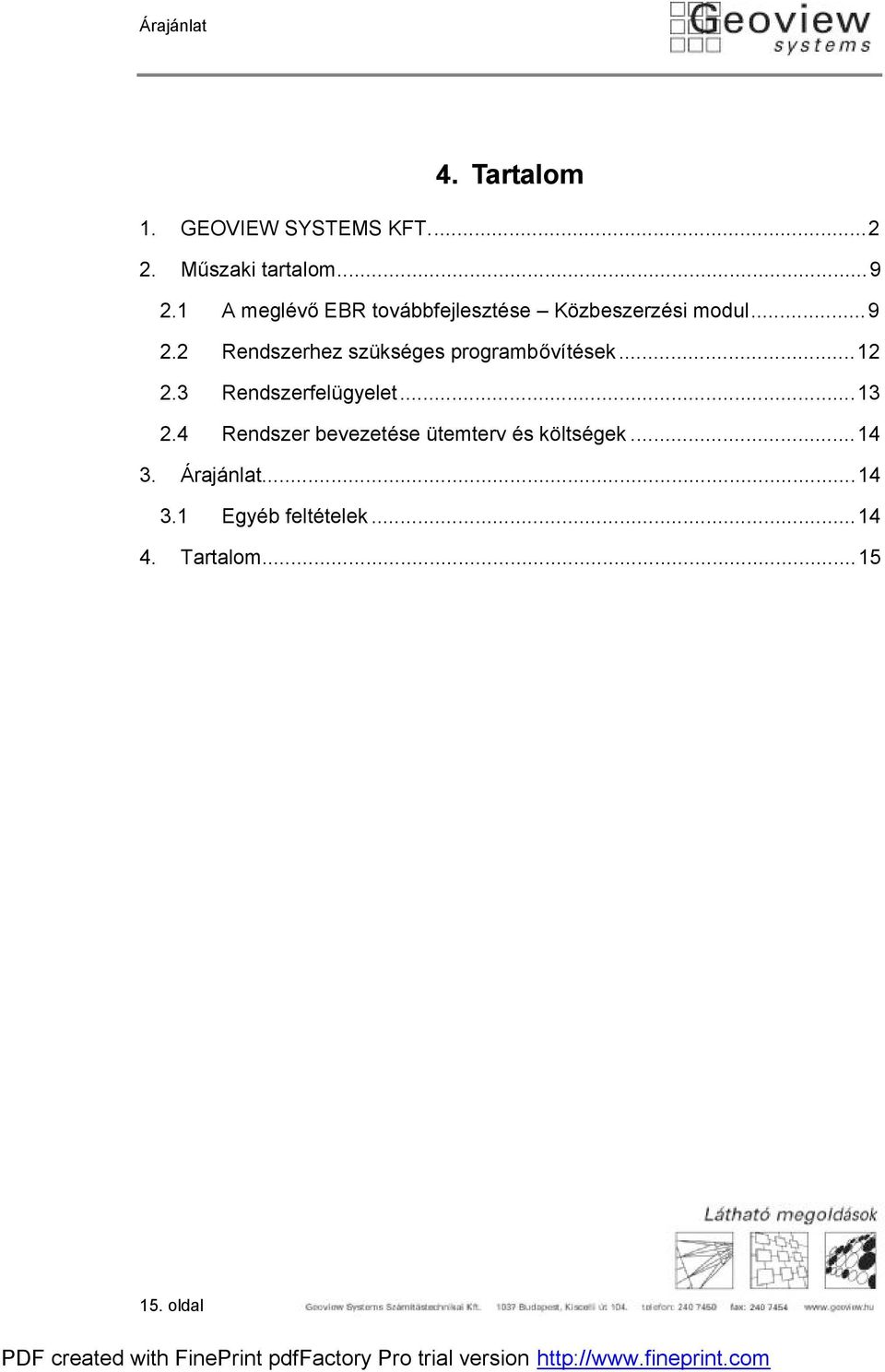 2 Rendszerhez szükséges programbővítések...12 2.3 Rendszerfelügyelet...13 2.