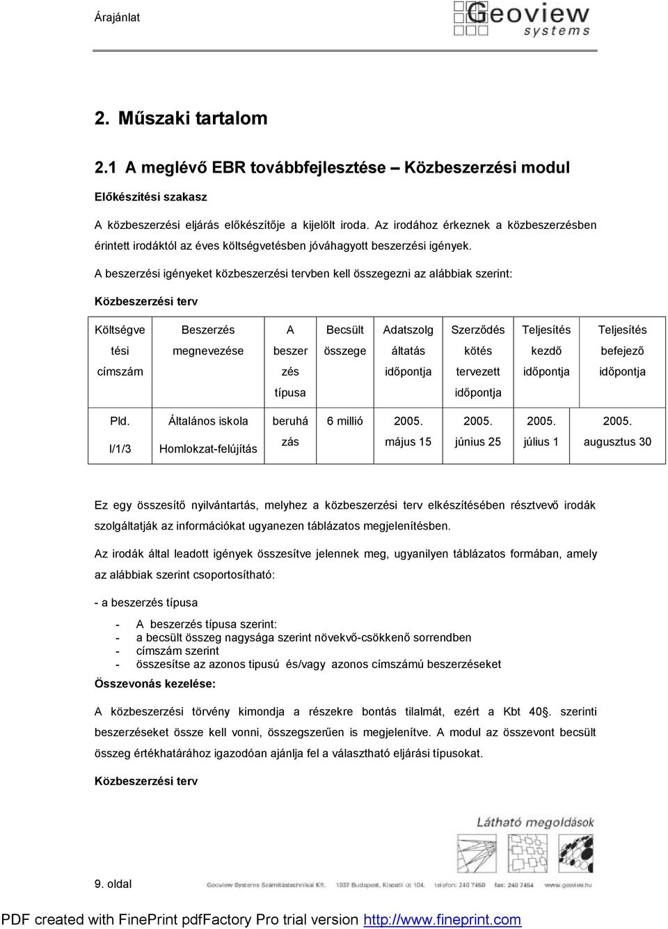 A beszerzési igényeket közbeszerzési tervben kell összegezni az alábbiak szerint: Közbeszerzési terv Költségve Beszerzés A Becsült Adatszolg Szerződés Teljesítés Teljesítés tési megnevezése beszer