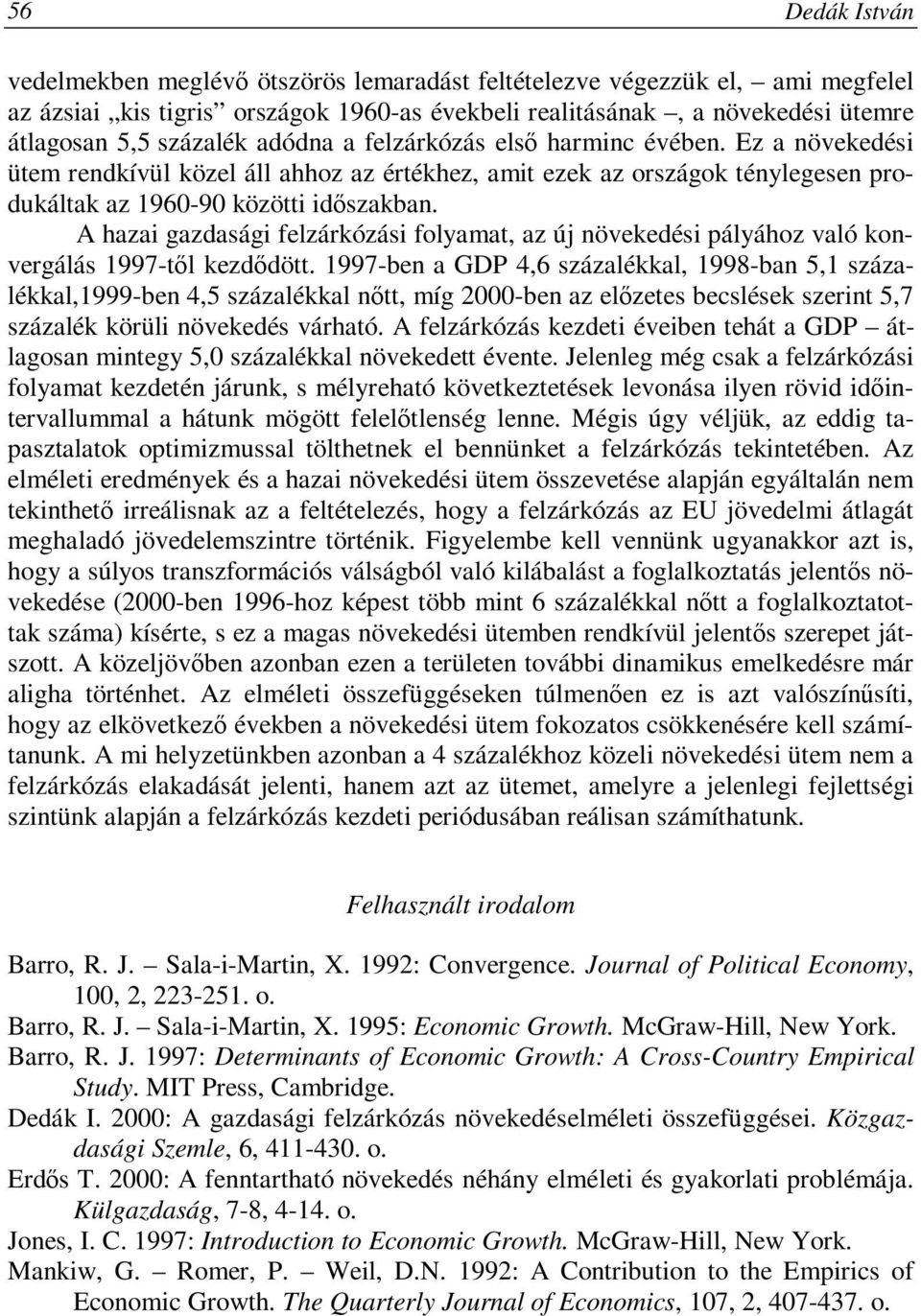 A hazai gazdasági felzárkózási folyamat, az új növekedési pályához való konvergálás 1997-től kezdődött.