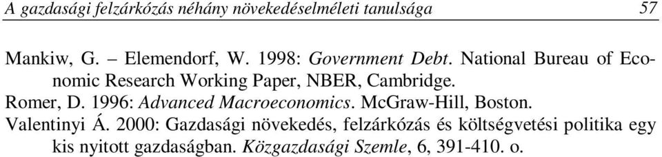 Romer, D. 1996: Advanced Macroeconomics. McGraw-Hill, Boston. Valentinyi Á.