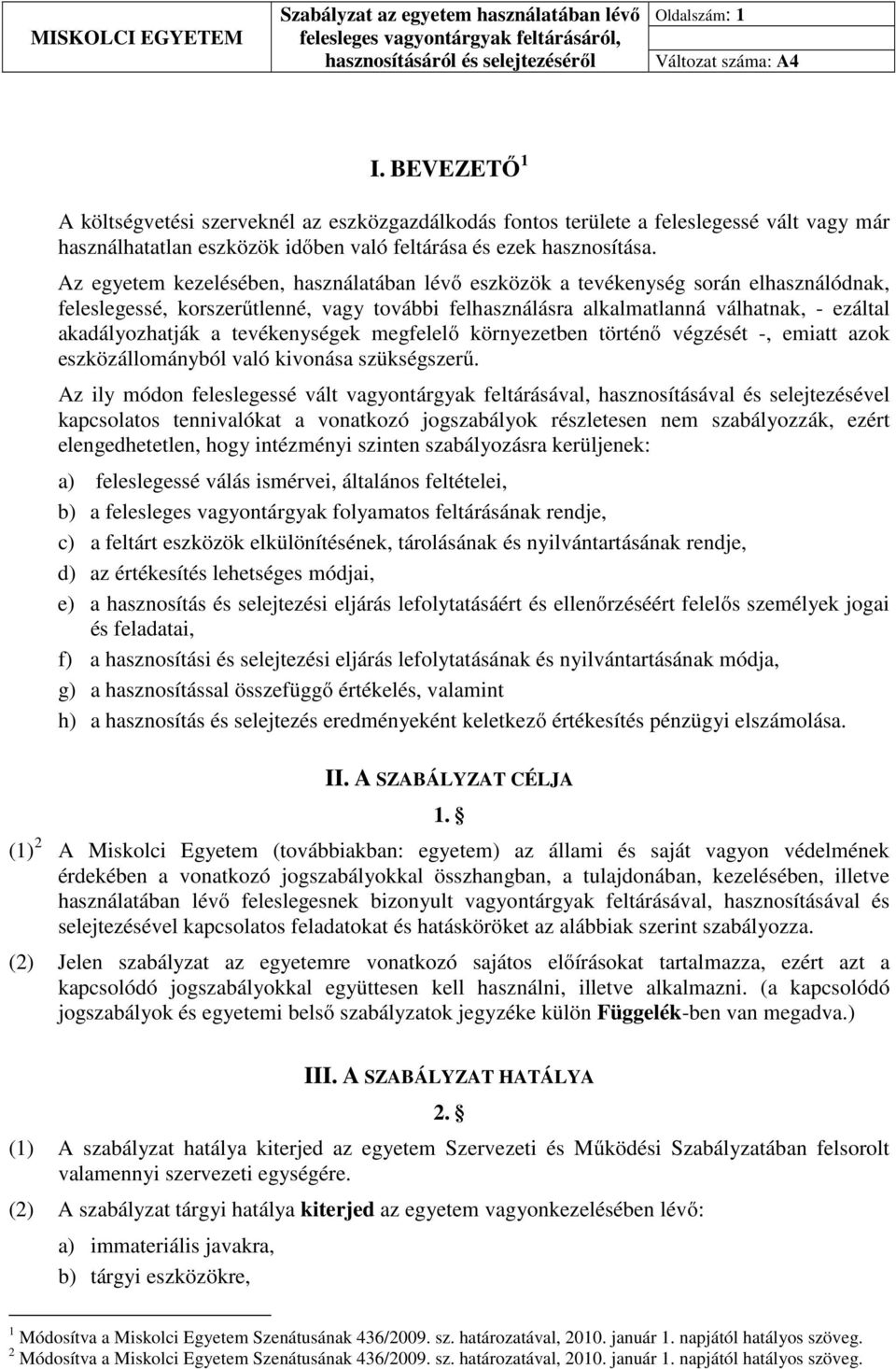 tevékenységek megfelelő környezetben történő végzését -, emiatt azok eszközállományból való kivonása szükségszerű.