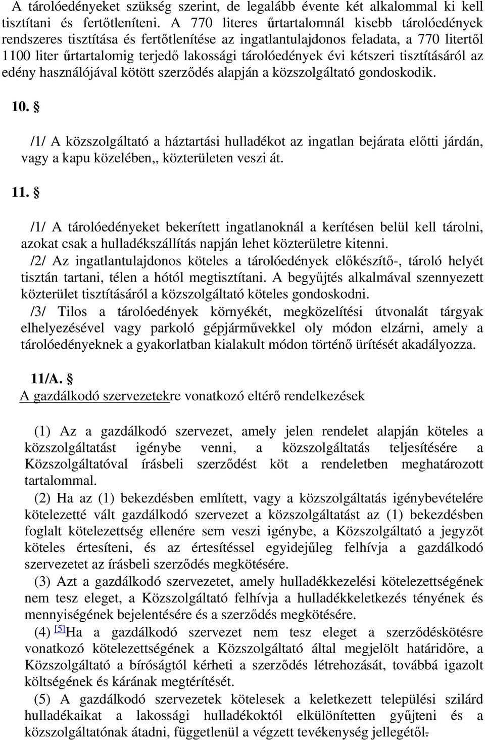 tisztításáról az használójával kötött szerződés alapján a közszolgáltató gondoskodik. 10.