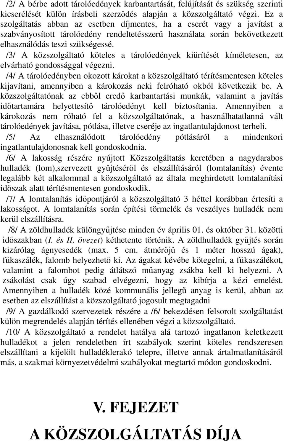 /3/ A közszolgáltató köteles a tárolóek kiürítését kíméletesen, az elvárható gondossággal végezni.