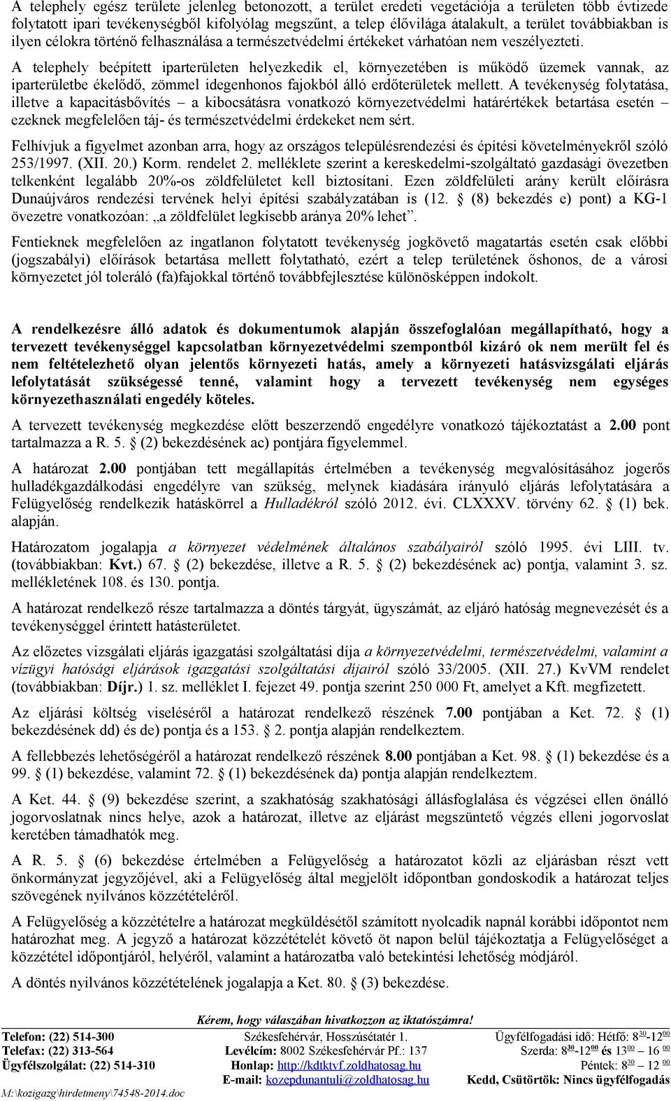 A telephely beépített iparterületen helyezkedik el, környezetében is működő üzemek vannak, az iparterületbe ékelődő, zömmel idegenhonos fajokból álló erdőterületek mellett.