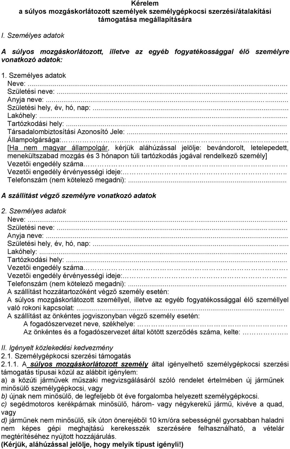 .. Születési hely, év, hó, nap:... Lakóhely:... Tartózkodási hely:... Társadalombiztosítási Azonosító Jele:... Állampolgársága:.