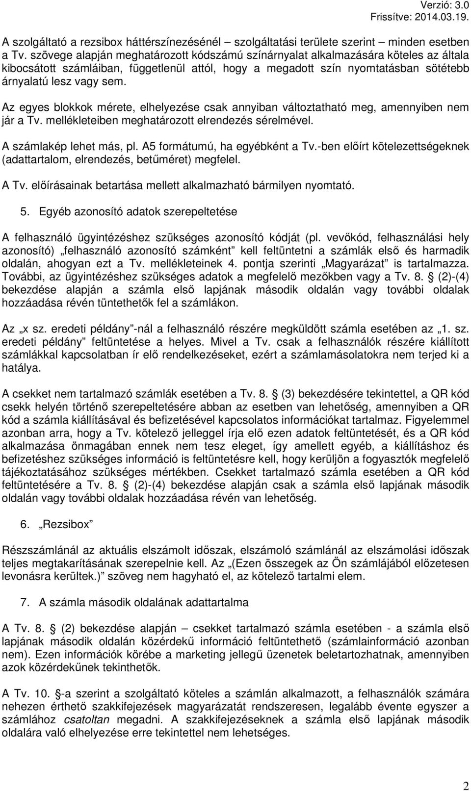 Az egyes blokkok mérete, elhelyezése csak annyiban változtatható meg, amennyiben nem jár a Tv. mellékleteiben meghatározott elrendezés sérelmével. A számlakép lehet más, pl.