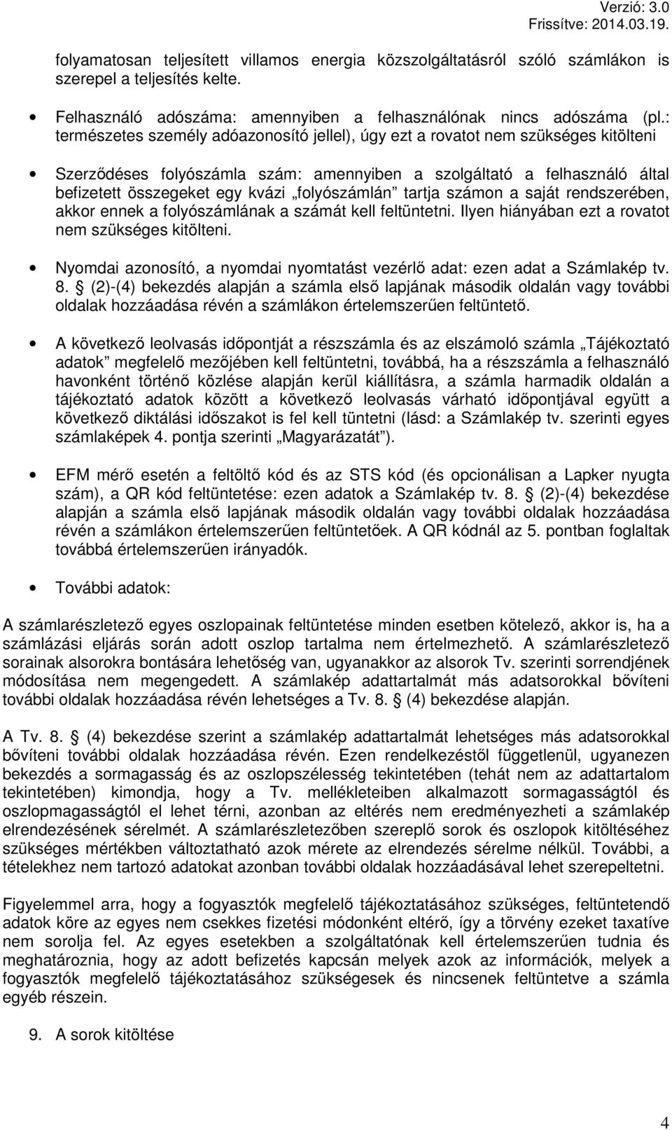 folyószámlán tartja számon a saját rendszerében, akkor ennek a folyószámlának a számát kell feltüntetni. Ilyen hiányában ezt a rovatot nem szükséges kitölteni.