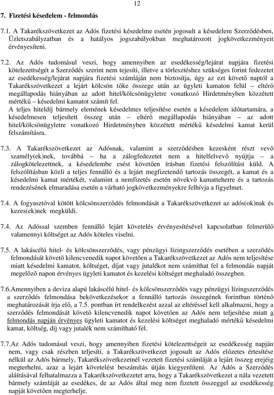 Az Adós tudomásul veszi, hogy amennyiben az esedékesség/lejárat napjára fizetési kötelezettségét a Szerzıdés szerint nem tejesíti, illetve a törlesztéshez szükséges forint fedezetet az