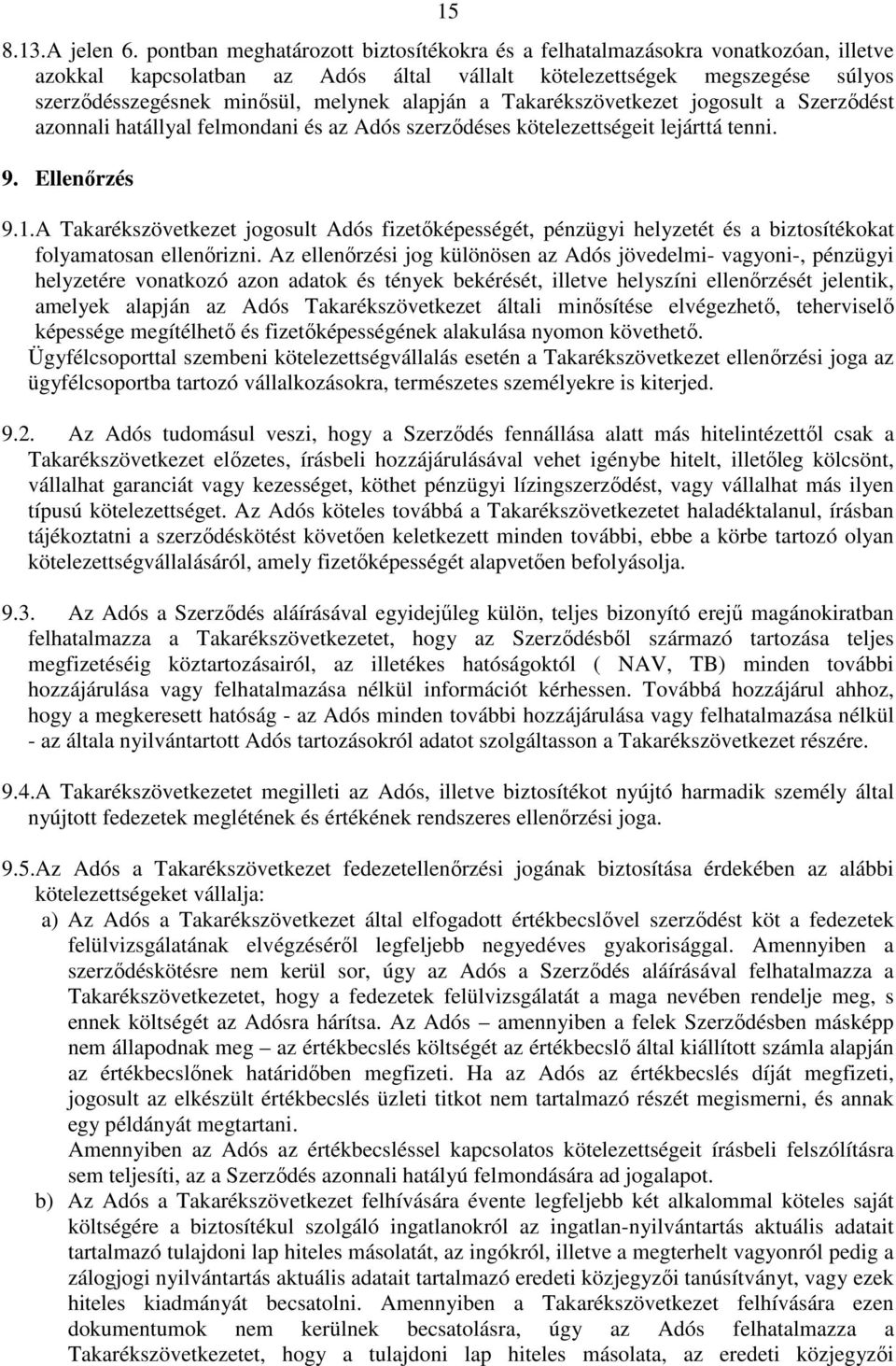 alapján a Takarékszövetkezet jogosult a Szerzıdést azonnali hatállyal felmondani és az Adós szerzıdéses kötelezettségeit lejárttá tenni. 9. Ellenırzés 9.1.