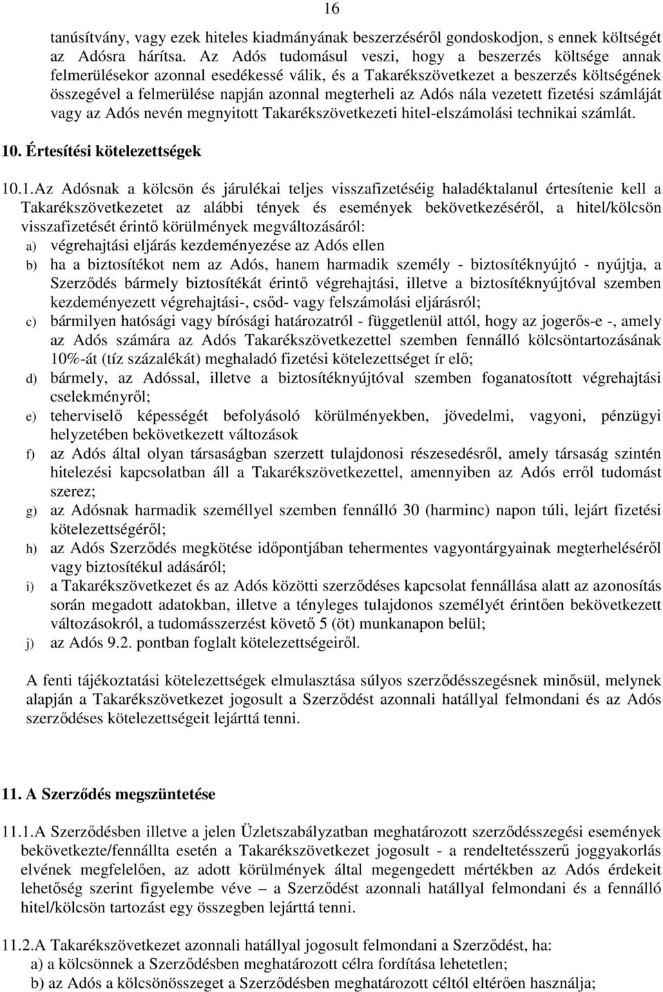 Adós nála vezetett fizetési számláját vagy az Adós nevén megnyitott Takarékszövetkezeti hitel-elszámolási technikai számlát. 10