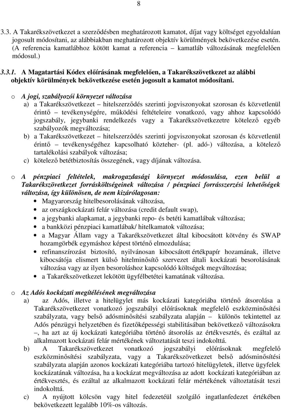 A Magatartási Kódex elıírásának megfelelıen, a Takarékszövetkezet az alábbi objektív körülmények bekövetkezése esetén jogosult a kamatot módosítani.