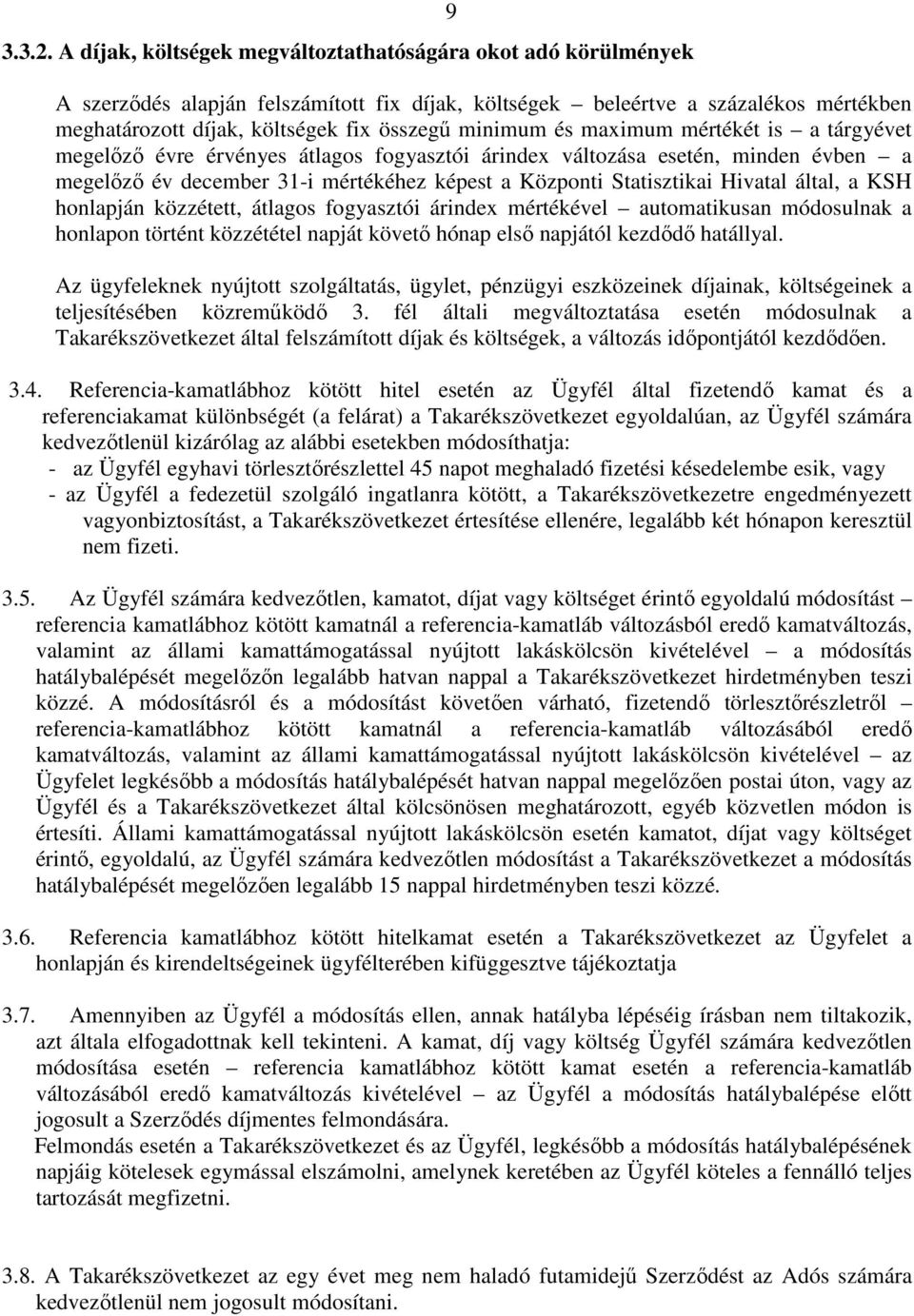 minimum és maximum mértékét is a tárgyévet megelızı évre érvényes átlagos fogyasztói árindex változása esetén, minden évben a megelızı év december 31-i mértékéhez képest a Központi Statisztikai