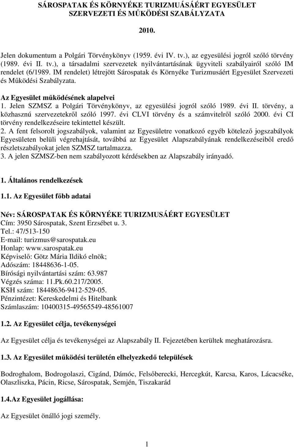 IM rendelet) létrejött Sárospatak és Környéke Turizmusáért Egyesület Szervezeti és Működési Szabályzata. Az Egyesület működésének alapelvei 1.