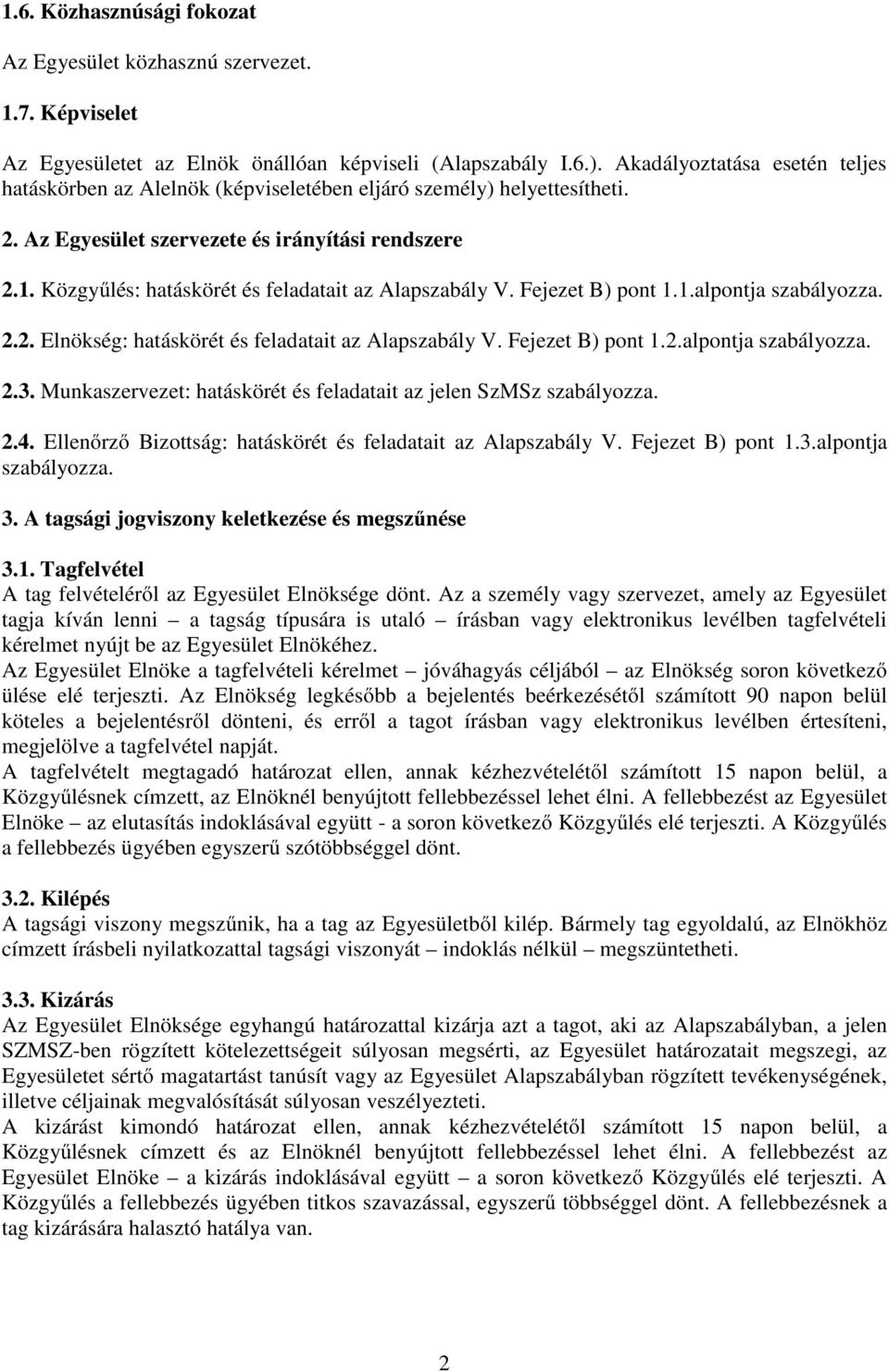 Közgyűlés: hatáskörét és feladatait az Alapszabály V. Fejezet B) pont 1.1.alpontja szabályozza. 2.2. Elnökség: hatáskörét és feladatait az Alapszabály V. Fejezet B) pont 1.2.alpontja szabályozza. 2.3.