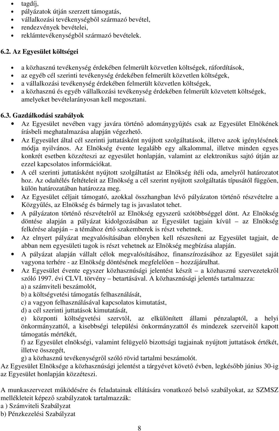 tevékenység érdekében felmerült közvetlen költségek, a közhasznú és egyéb vállalkozási tevékenység érdekében felmerült közvetett költségek, amelyeket bevételarányosan kell megosztani. 6.3.