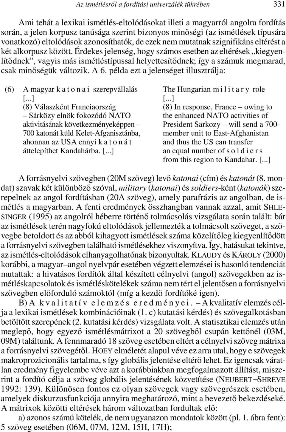 Érdekes jelenség, hogy számos esetben az eltérések kiegyenlítődnek, vagyis más ismétléstípussal helyettesítődnek; így a számuk megmarad, csak minőségük változik. A 6.