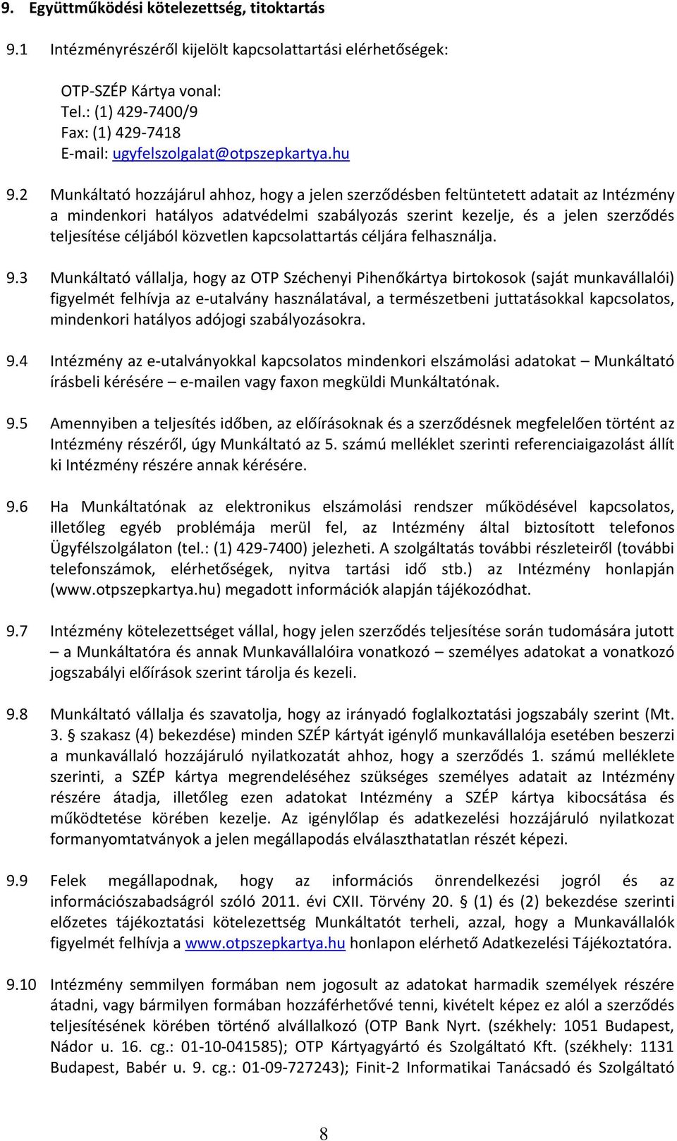 2 Munkáltató hozzájárul ahhoz, hogy a jelen szerződésben feltüntetett adatait az Intézmény a mindenkori hatályos adatvédelmi szabályozás szerint kezelje, és a jelen szerződés teljesítése céljából