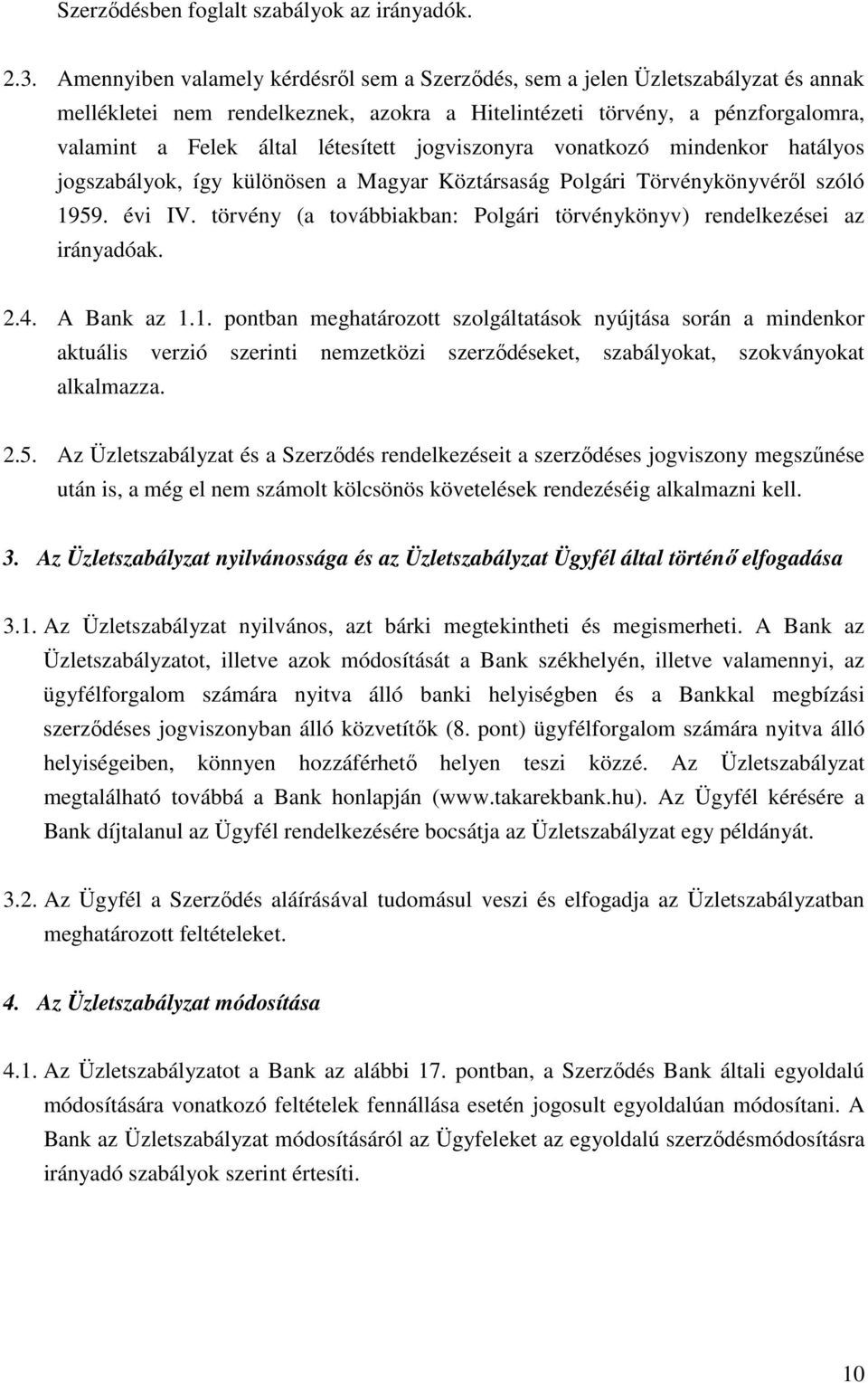 jogviszonyra vonatkozó mindenkor hatályos jogszabályok, így különösen a Magyar Köztársaság Polgári Törvénykönyvéről szóló 1959. évi IV.