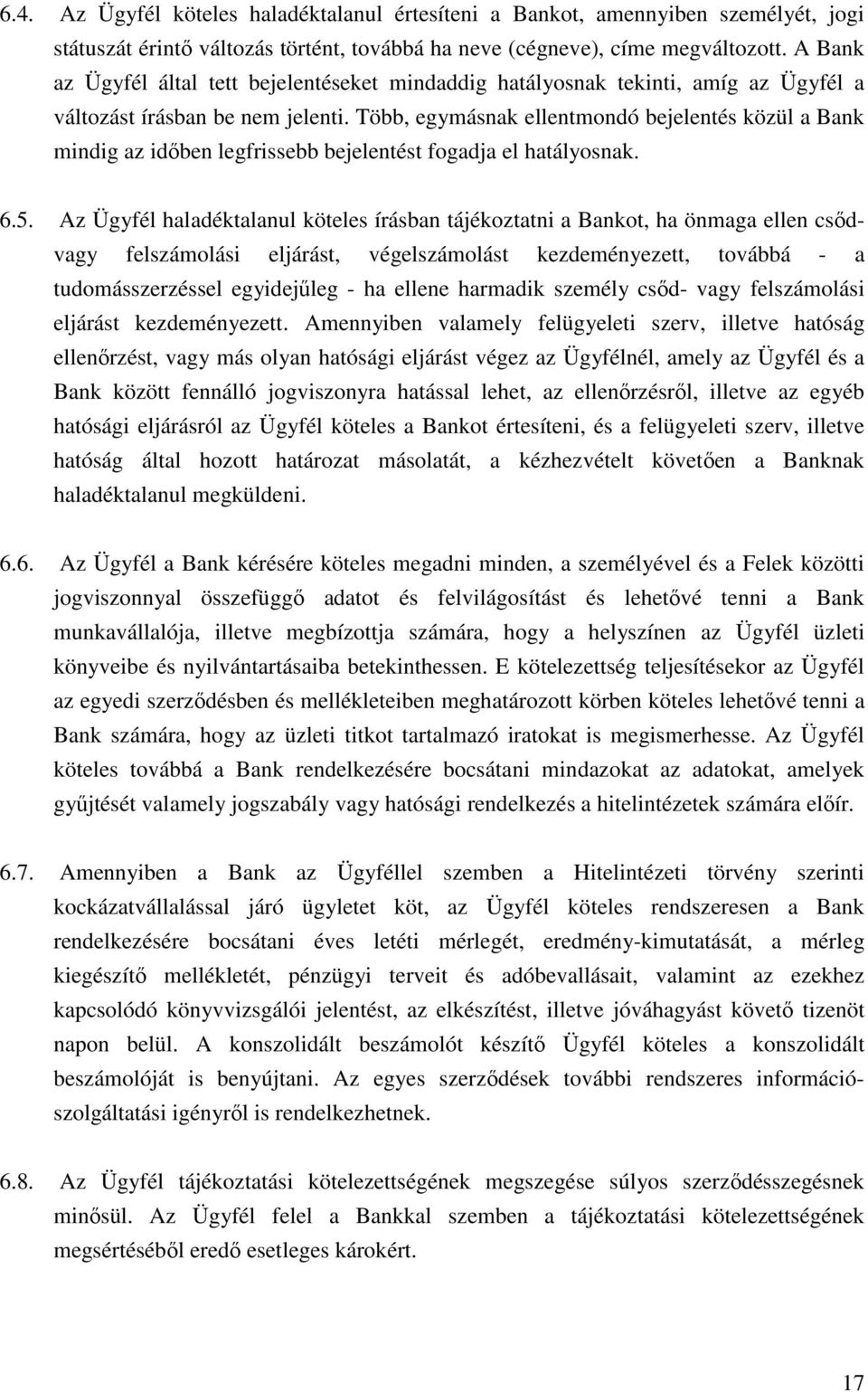 Több, egymásnak ellentmondó bejelentés közül a Bank mindig az időben legfrissebb bejelentést fogadja el hatályosnak. 6.5.