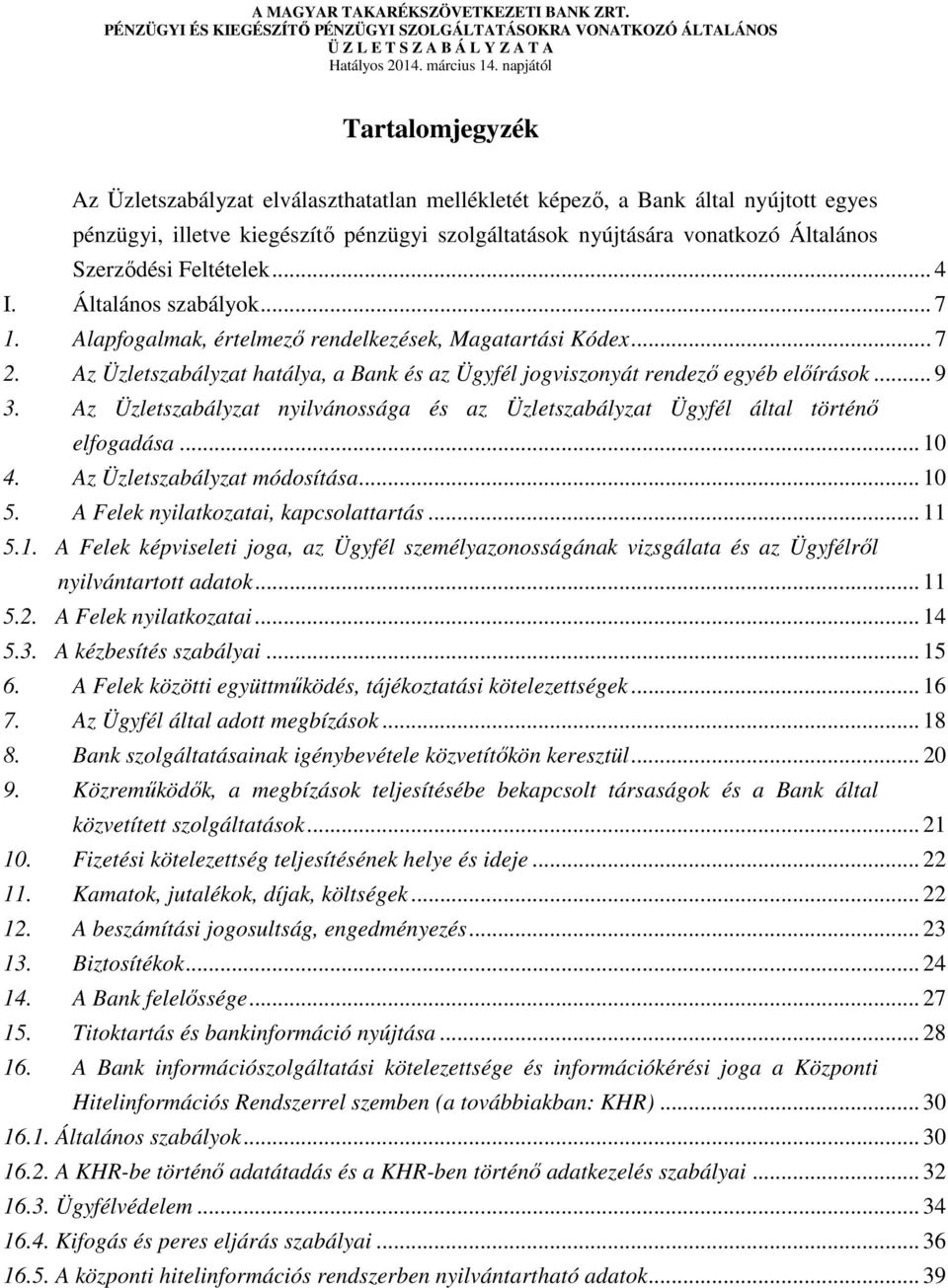 Szerződési Feltételek... 4 I. Általános szabályok... 7 1. Alapfogalmak, értelmező rendelkezések, Magatartási Kódex... 7 2.