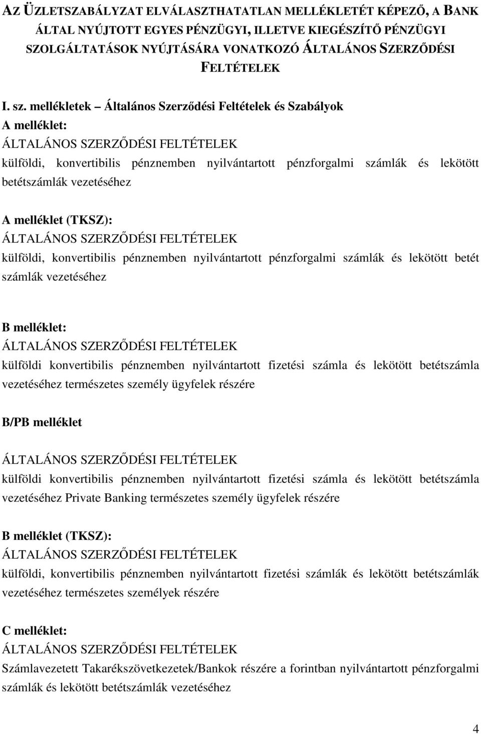 vezetéséhez A melléklet (TKSZ): ÁLTALÁNOS SZERZŐDÉSI FELTÉTELEK külföldi, konvertibilis pénznemben nyilvántartott pénzforgalmi számlák és lekötött betét számlák vezetéséhez B melléklet: ÁLTALÁNOS