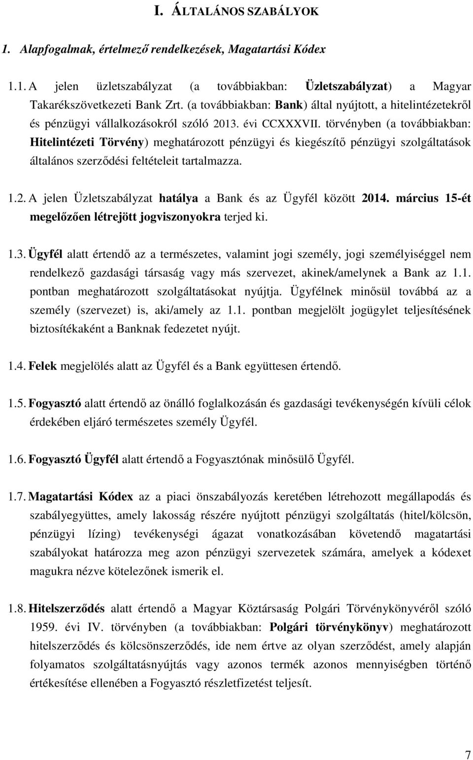 törvényben (a továbbiakban: Hitelintézeti Törvény) meghatározott pénzügyi és kiegészítő pénzügyi szolgáltatások általános szerződési feltételeit tartalmazza. 1.2.