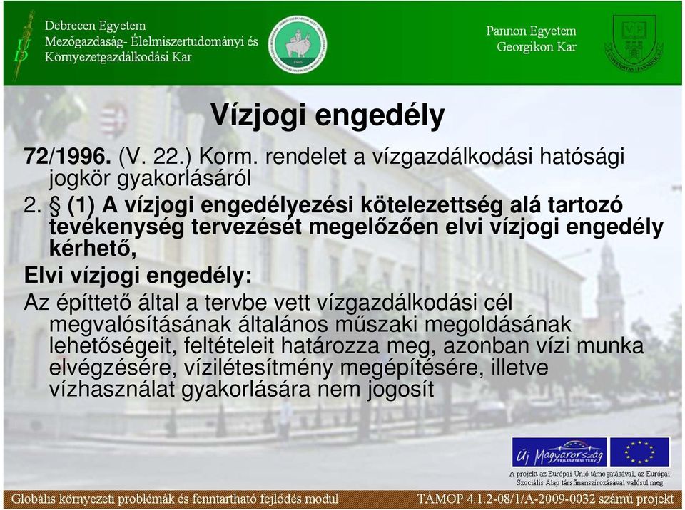 Elvi vízjogi engedély: Az építtetı által a tervbe vett vízgazdálkodási cél megvalósításának általános mőszaki megoldásának