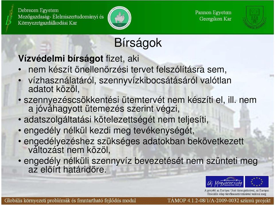 nem a jóváhagyott ütemezés szerint végzi, adatszolgáltatási kötelezettségét nem teljesíti, engedély nélkül kezdi meg