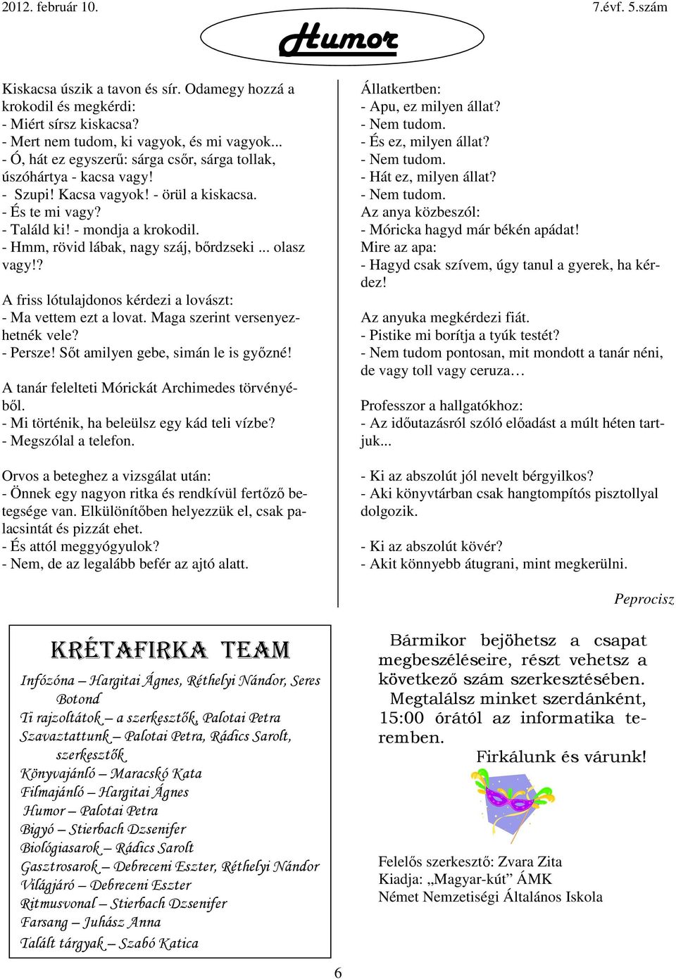 - Hmm, rövid lábak, nagy száj, bőrdzseki... olasz vagy!? A friss lótulajdonos kérdezi a lovászt: - Ma vettem ezt a lovat. Maga szerint versenyezhetnék vele? - Persze!