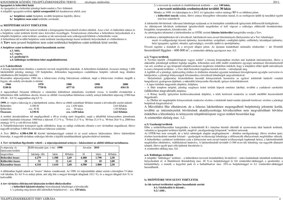 / BEÉPÍTÉSRE SZÁNT TERÜLETEK Az építési szempontból ide tartozó területek a közigazgatási besorolástól részben eltérıek.