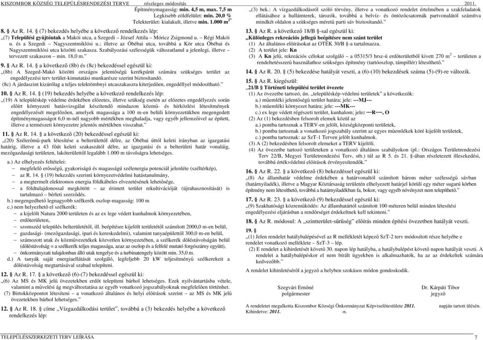 000 m 2 mindkét oldalon a szükséges mérető parti sáv biztosítandó. 8. Az R. 14.