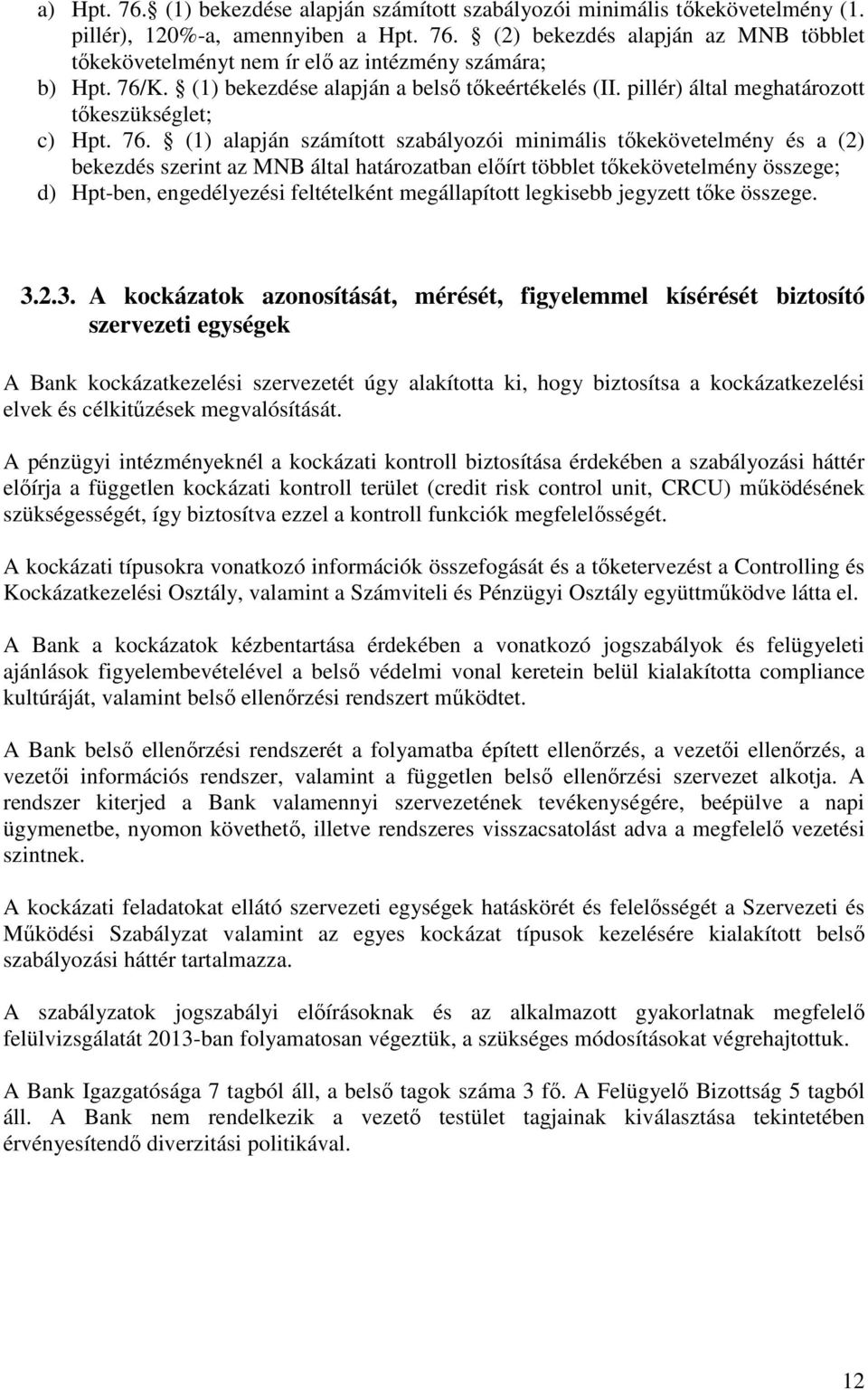 (1) alapján számított szabályozói minimális tőkekövetelmény és a (2) bekezdés szerint az MNB által határozatban előírt többlet tőkekövetelmény összege; d) Hpt-ben, engedélyezési feltételként