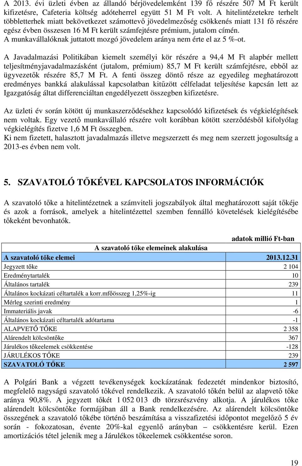 A munkavállalóknak juttatott mozgó jövedelem aránya nem érte el az 5 %-ot.