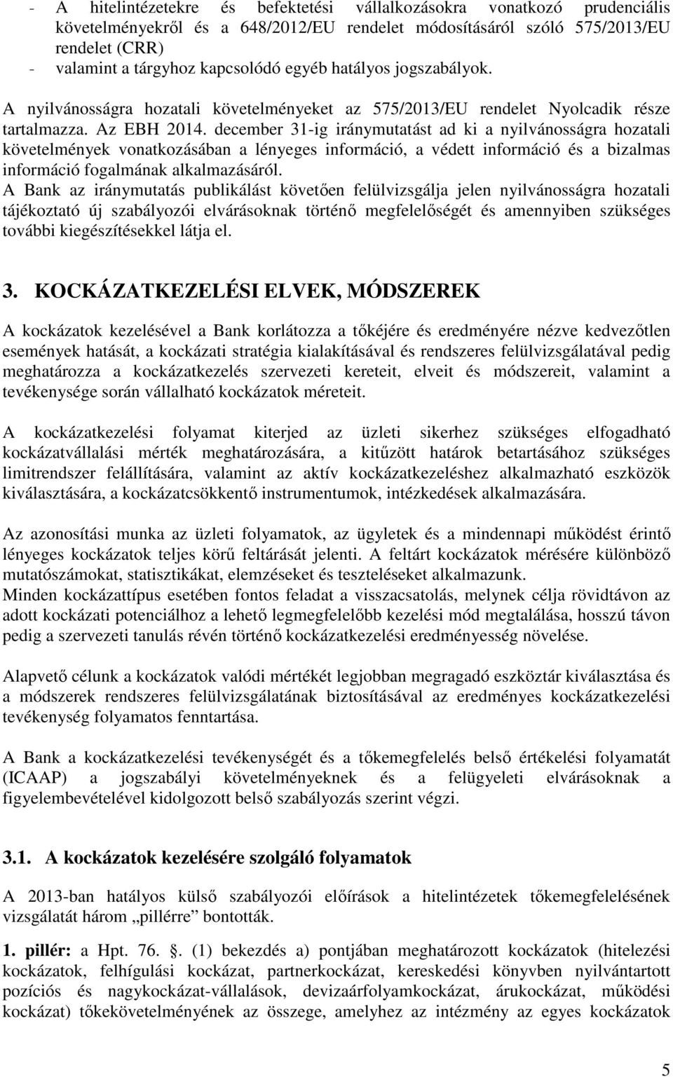 december 31-ig iránymutatást ad ki a nyilvánosságra hozatali követelmények vonatkozásában a lényeges információ, a védett információ és a bizalmas információ fogalmának alkalmazásáról.