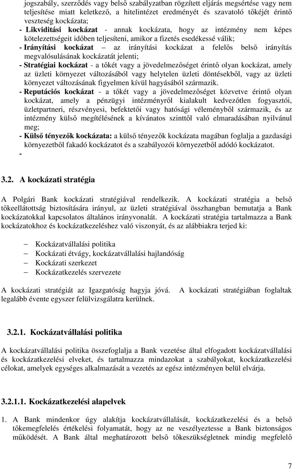 belső irányítás megvalósulásának kockázatát jelenti; - Stratégiai kockázat - a tőkét vagy a jövedelmezőséget érintő olyan kockázat, amely az üzleti környezet változásából vagy helytelen üzleti