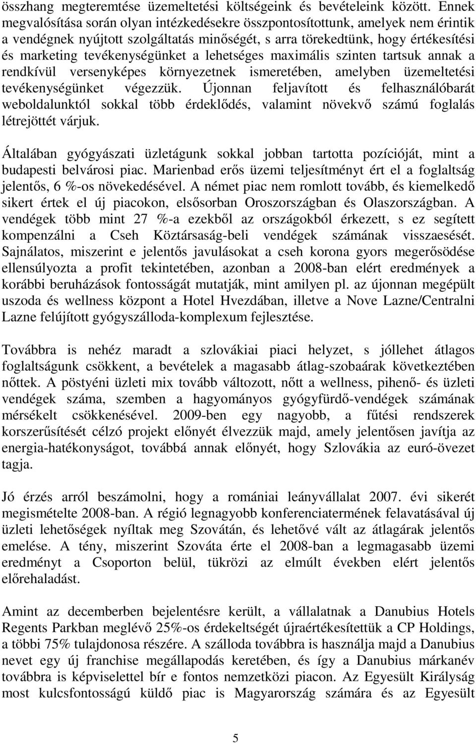 a lehetséges maximális szinten tartsuk annak a rendkívül versenyképes környezetnek ismeretében, amelyben üzemeltetési tevékenységünket végezzük.