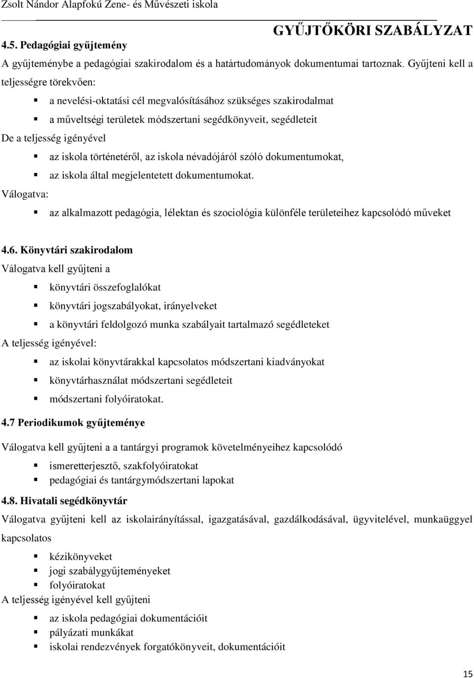 Válogatva: az iskola történetéről, az iskola névadójáról szóló dokumentumokat, az iskola által megjelentetett dokumentumokat.