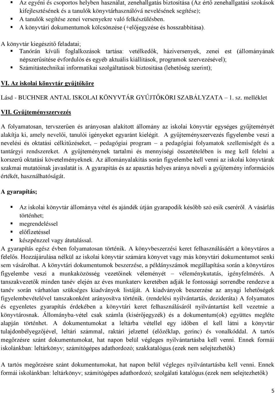 A könyvtár kiegészítő feladatai; Tanórán kívüli foglalkozások tartása: vetélkedők, háziversenyek, zenei est (állományának népszerűsítése évfordulós és egyéb aktuális kiállítások, programok