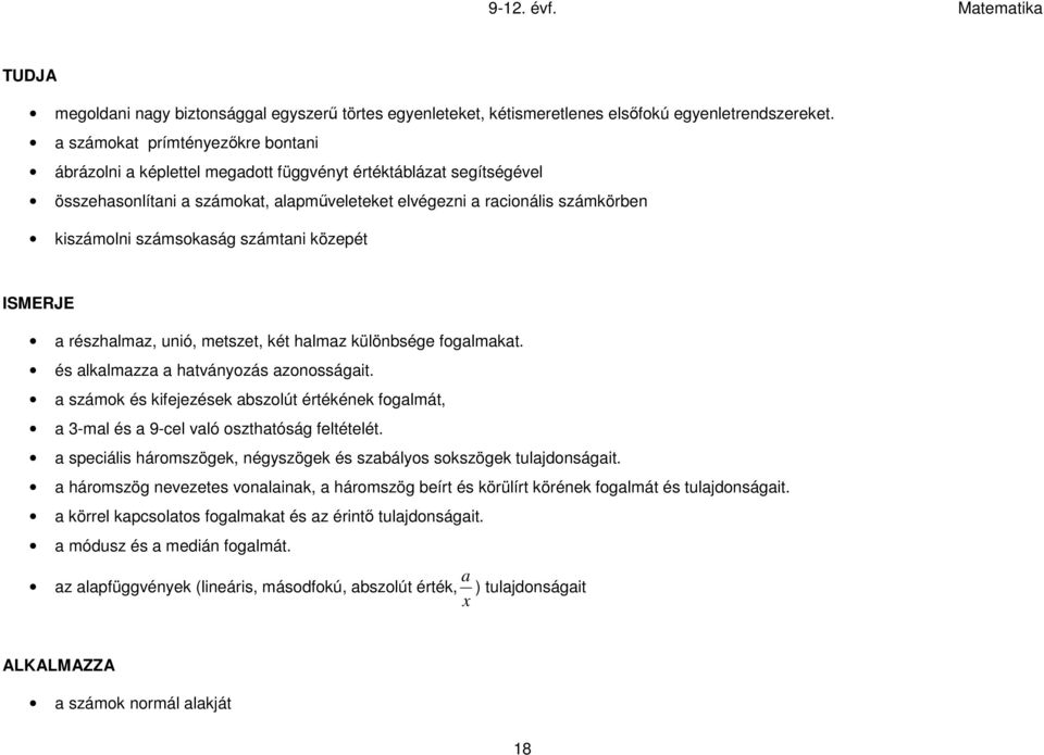 számsokaság számtani közepét ISMERJE a részhalmaz, unió, metszet, két halmaz különbsége fogalmakat. és alkalmazza a hatványozás azonosságait.