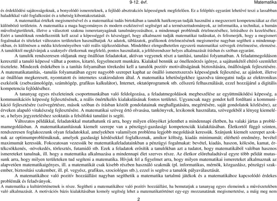 A matematikai értékek megismerésével és a matematikai tudás birtokában a tanulók hatékonyan tudják használni a megszerzett kompetenciákat az élet különböző területein.