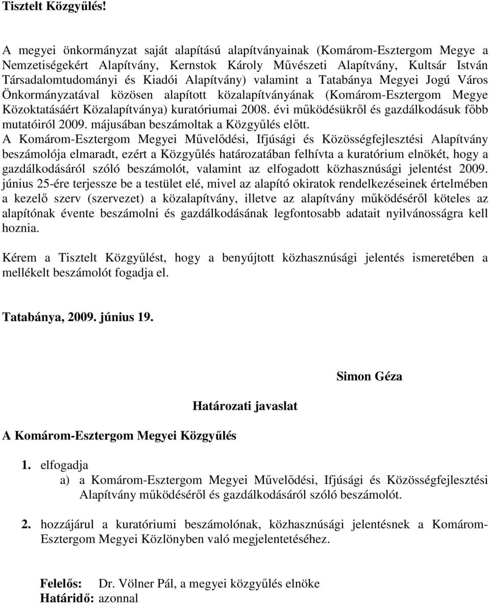 Alapítvány) valamint a Tatabánya Megyei Jogú Város Önkormányzatával közösen alapított közalapítványának (Komárom-Esztergom Megye Közoktatásáért Közalapítványa) kuratóriumai 2008.