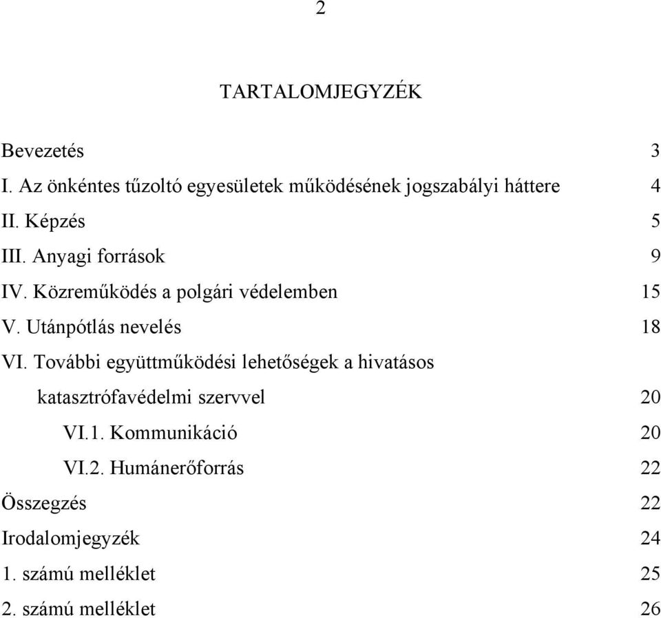 Anyagi források 9 IV. Közreműködés a polgári védelemben 15 V. Utánpótlás nevelés 18 VI.