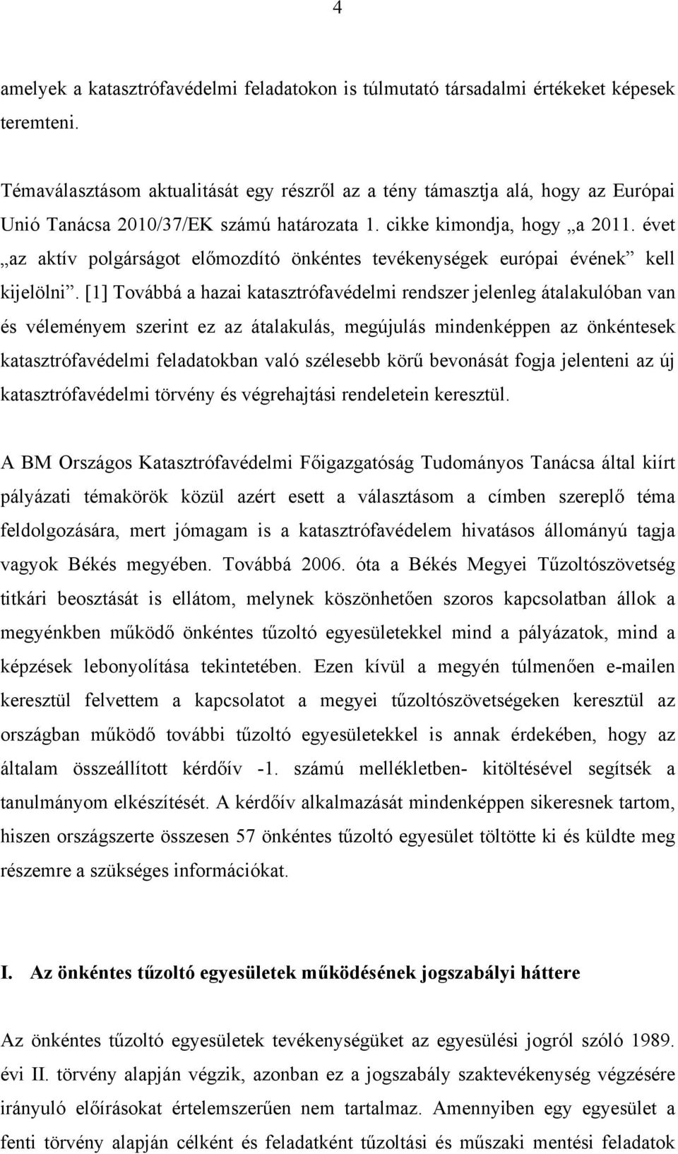 évet az aktív polgárságot előmozdító önkéntes tevékenységek európai évének kell kijelölni.