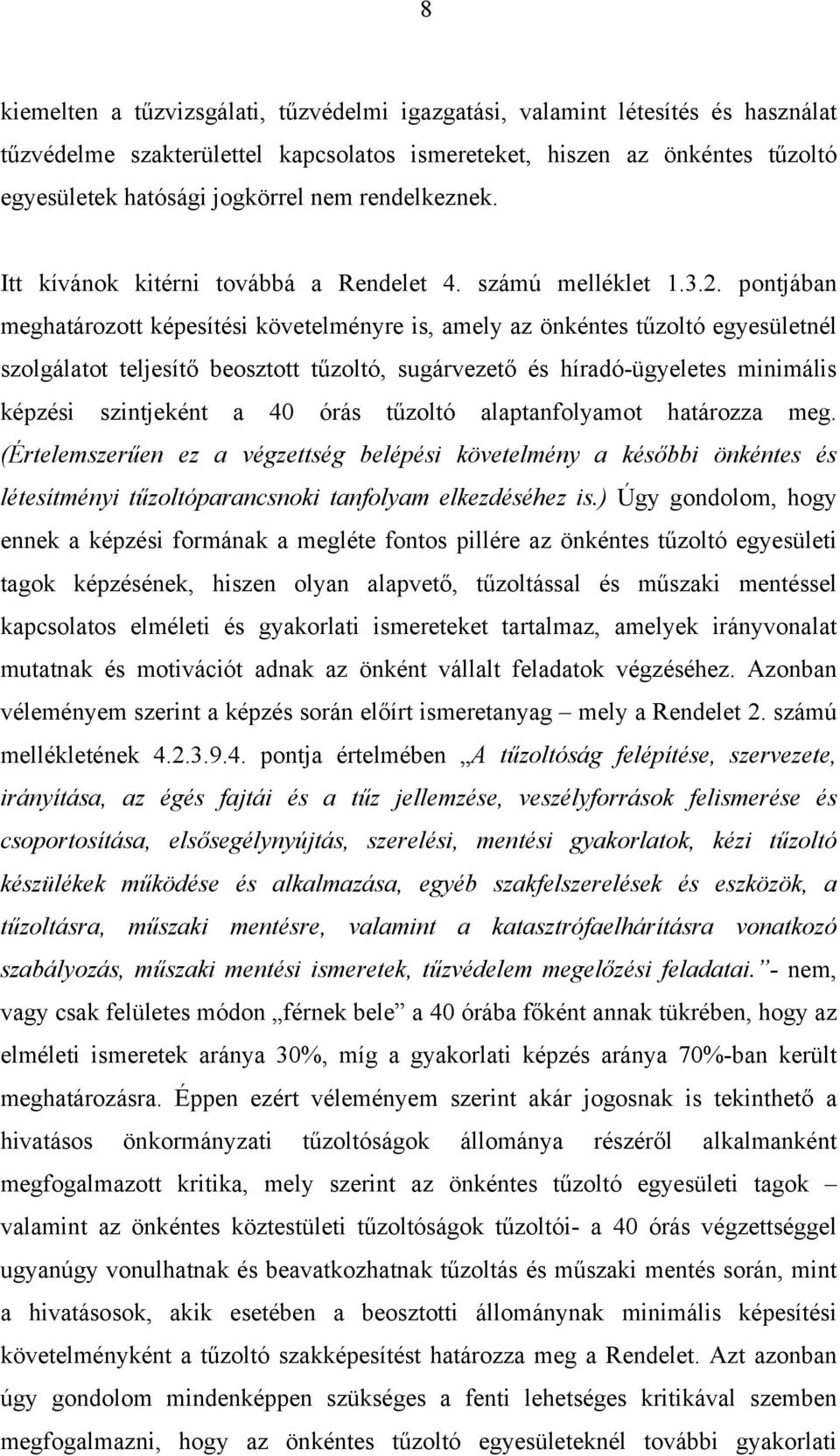 pontjában meghatározott képesítési követelményre is, amely az önkéntes tűzoltó egyesületnél szolgálatot teljesítő beosztott tűzoltó, sugárvezető és híradó-ügyeletes minimális képzési szintjeként a 40