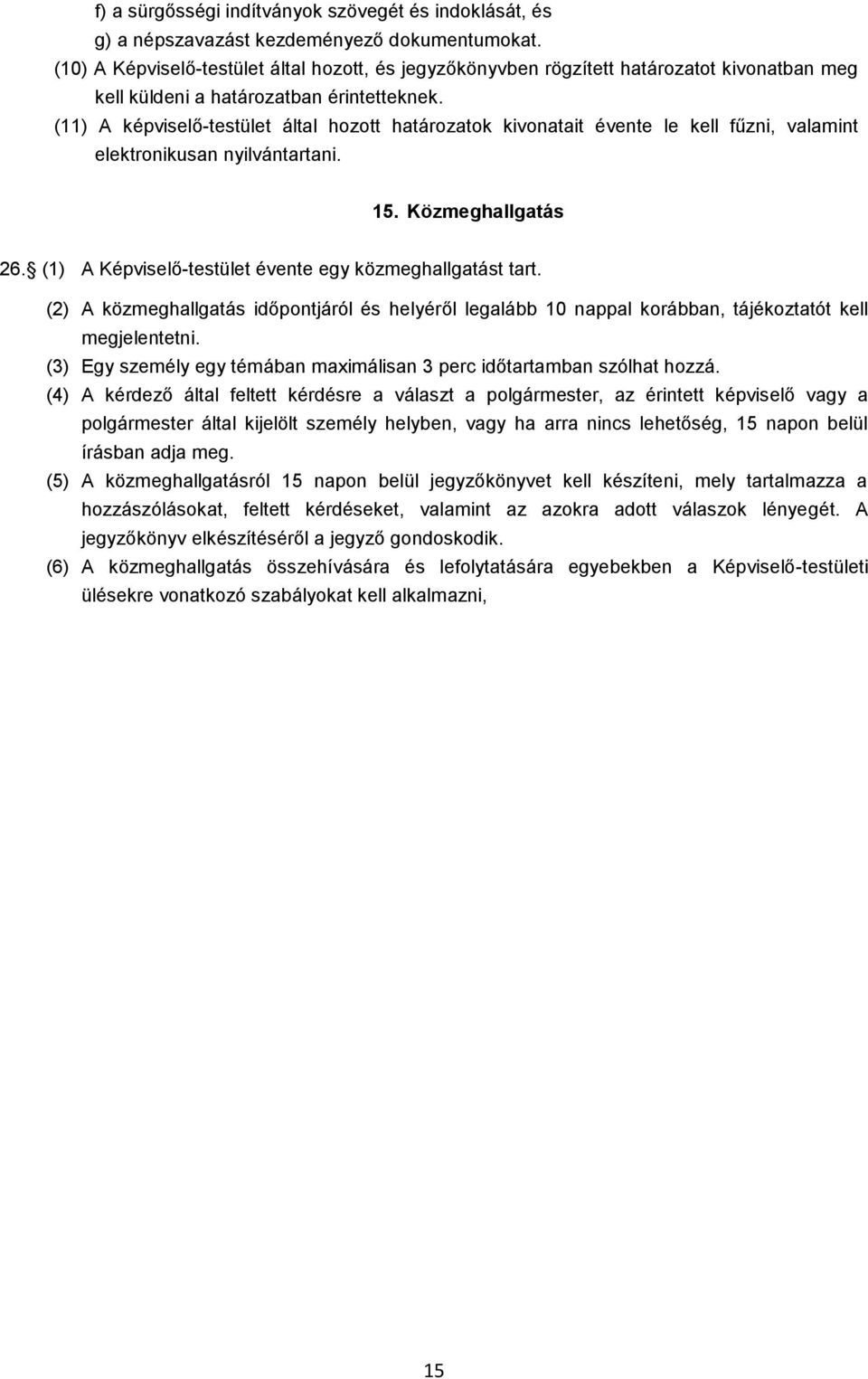 (11) A képviselő-testület által hozott határozatok kivonatait évente le kell fűzni, valamint elektronikusan nyilvántartani. 15. Közmeghallgatás 26.