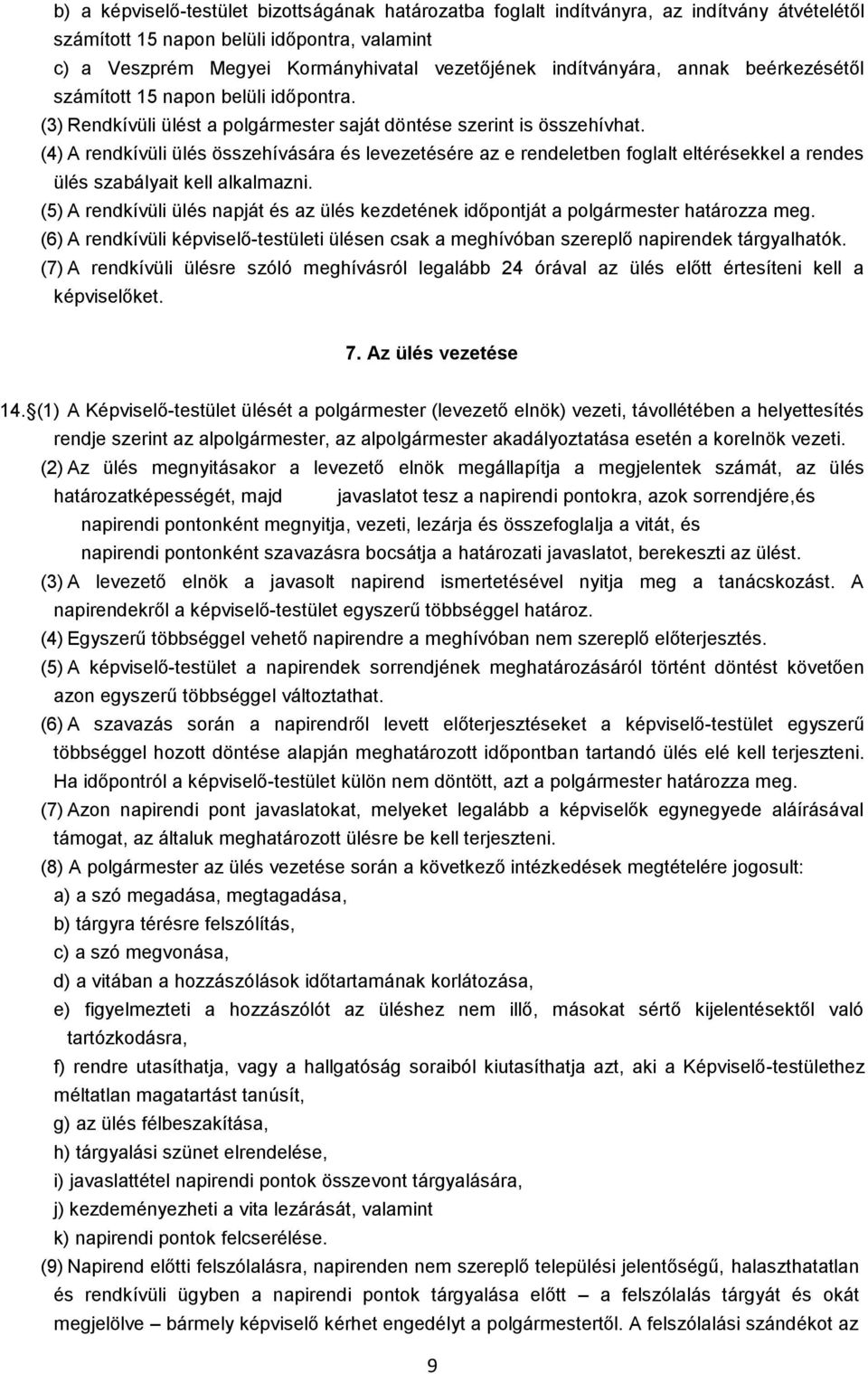 (4) A rendkívüli ülés összehívására és levezetésére az e rendeletben foglalt eltérésekkel a rendes ülés szabályait kell alkalmazni.