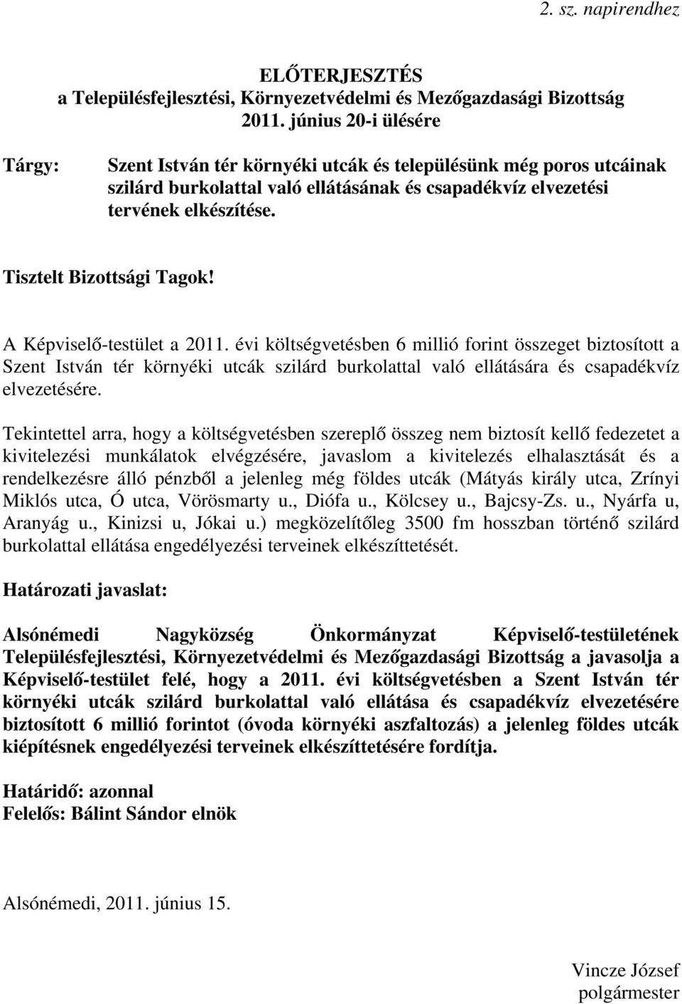 Tisztelt Bizottsági Tagok! A Képviselő-testület a 2011.