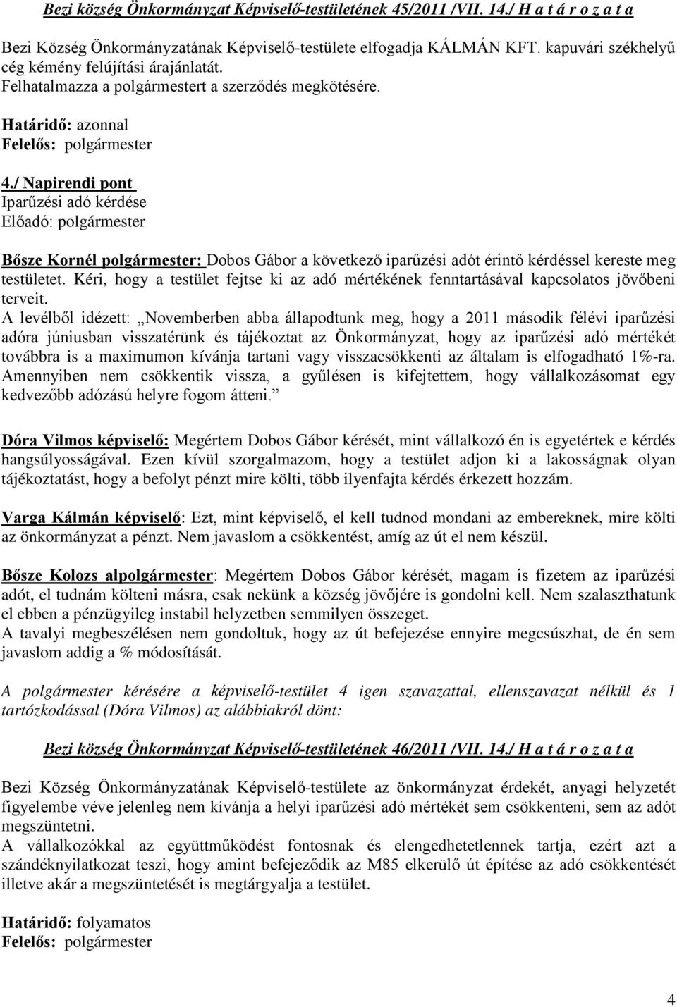 / Napirendi pont Iparűzési adó kérdése Bősze Kornél polgármester: Dobos Gábor a következő iparűzési adót érintő kérdéssel kereste meg testületet.